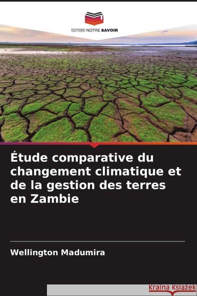 Étude comparative du changement climatique et de la gestion des terres en Zambie Madumira, Wellington 9786205542712 Editions Notre Savoir - książka