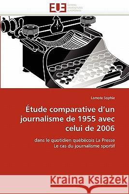 Étude Comparative d''un Journalisme de 1955 Avec Celui de 2006 Sophie-L 9786131577581 Editions Universitaires Europeennes - książka
