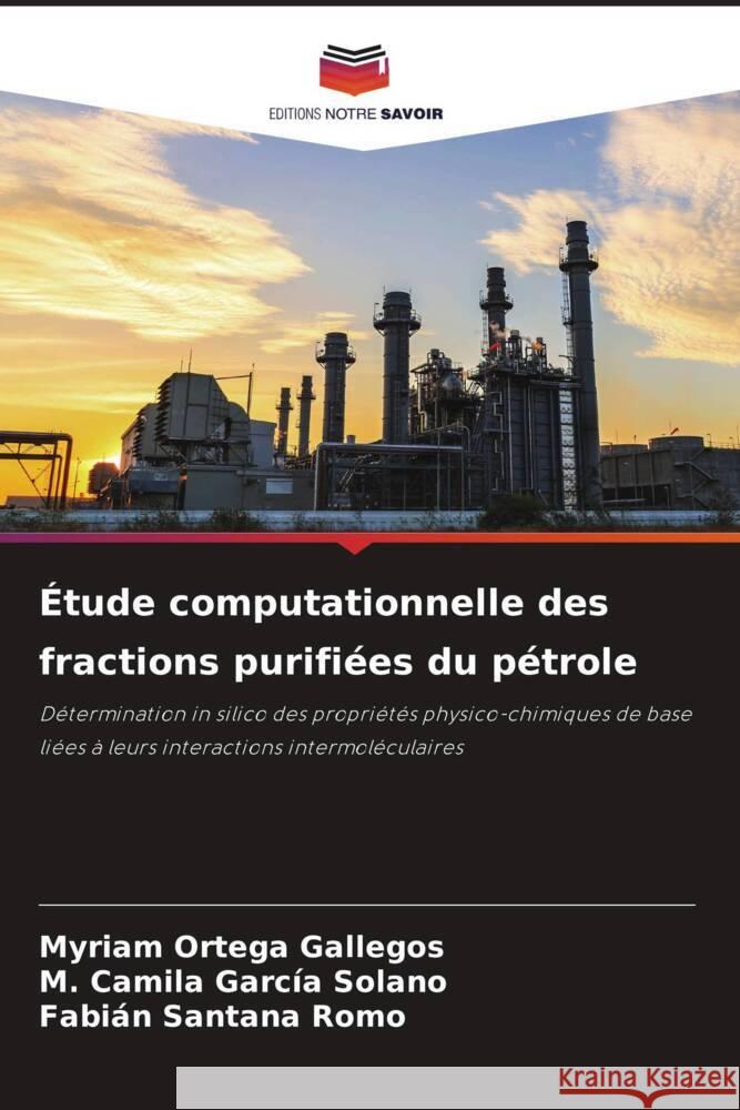 Étude computationnelle des fractions purifiées du pétrole Ortega Gallegos, Myriam, García Solano, M. Camila, Santana Romo, Fabián 9786204776538 Editions Notre Savoir - książka
