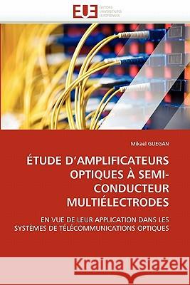 Étude d''amplificateurs Optiques À Semi-Conducteur Multiélectrodes Guegan-M 9786131559044 Editions Universitaires Europeennes - książka