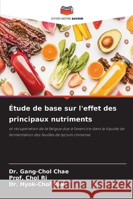 Étude de base sur l'effet des principaux nutriments Chae, Dr. Gang-Chol, Ri, Prof. Chol, Pak, Dr. Hyok-Chol 9786209132353 Editions Notre Savoir - książka