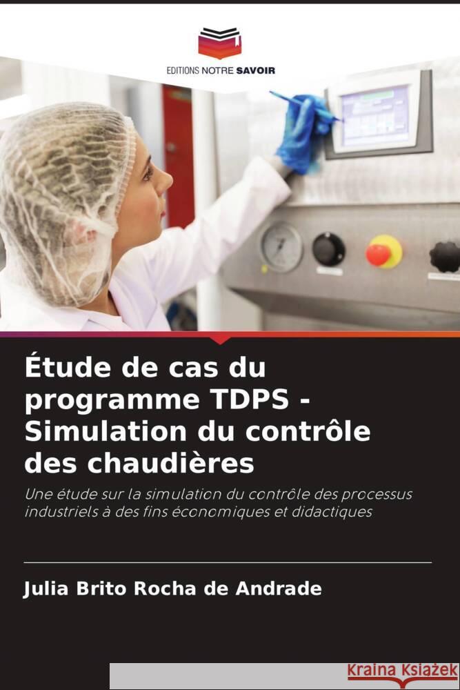 Étude de cas du programme TDPS - Simulation du contrôle des chaudières Brito Rocha de Andrade, Julia 9786208193584 Editions Notre Savoir - książka