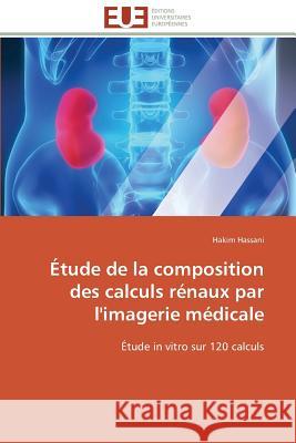 Étude de la Composition Des Calculs Rénaux Par l'Imagerie Médicale Hassani-H 9783841792235 Editions Universitaires Europeennes - książka