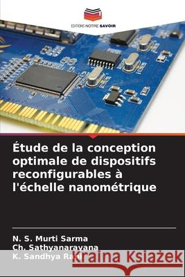 Étude de la conception optimale de dispositifs reconfigurables à l'échelle nanométrique S. Murti Sarma, N., Sathyanarayana, Ch., Sandhya Rani, K. 9786202473217 Editions Notre Savoir - książka