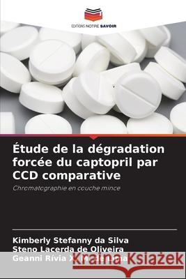 Étude de la dégradation forcée du captopril par CCD comparative Stefanny da Silva, Kimberly, de Oliveira, Steno Lacerda, X. M. de Lima, Geanni Rívia 9786208754525 Editions Notre Savoir - książka