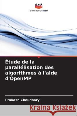 Étude de la parallélisation des algorithmes à l'aide d'OpenMP Prakash Choudhary 9786205283868 Editions Notre Savoir - książka