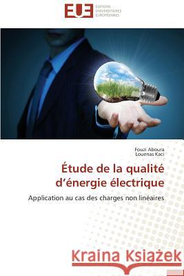 Étude de la qualité d énergie électrique : Application au cas des charges non linéaires Aboura, Fouzi; Kaci, Louenas 9786131538490 Éditions universitaires européennes - książka