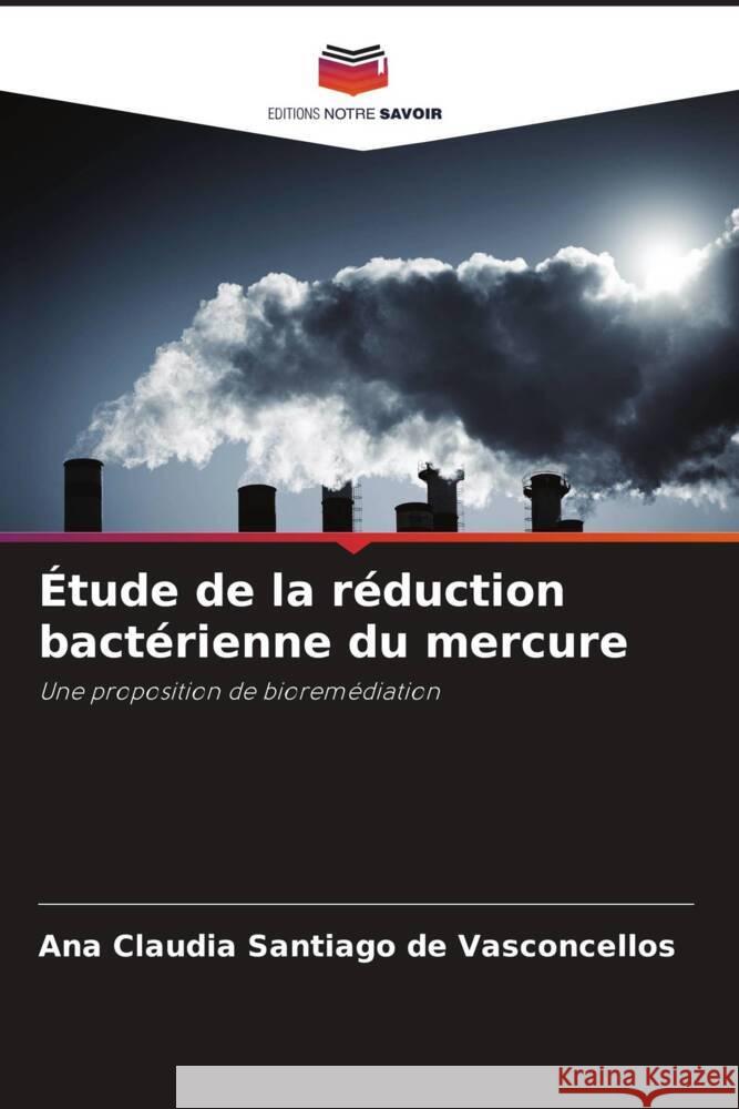 Étude de la réduction bactérienne du mercure Santiago de Vasconcellos, Ana Claudia 9786206335702 Editions Notre Savoir - książka