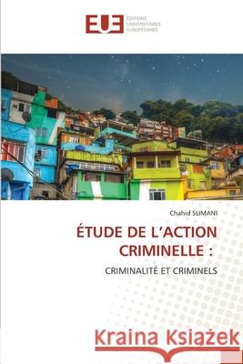 ÉTUDE DE L'ACTION CRIMINELLE : SLIMANI, Chahid 9786209309069 Éditions universitaires européennes - książka