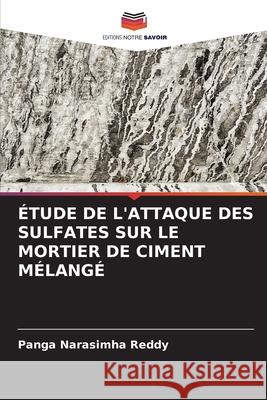 Étude de l'Attaque Des Sulfates Sur Le Mortier de Ciment Mélangé Panga Narasimha Reddy 9786204123462 Editions Notre Savoir - książka