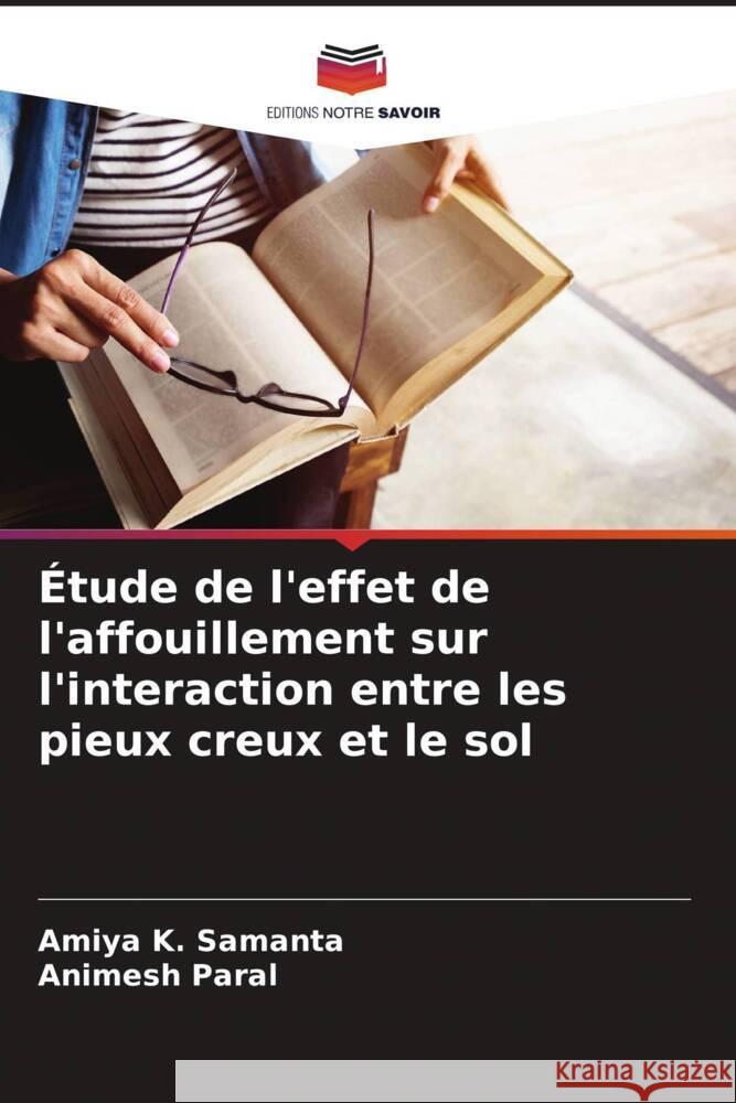 Étude de l'effet de l'affouillement sur l'interaction entre les pieux creux et le sol Samanta, Amiya K., Paral, Animesh 9786205552049 Editions Notre Savoir - książka