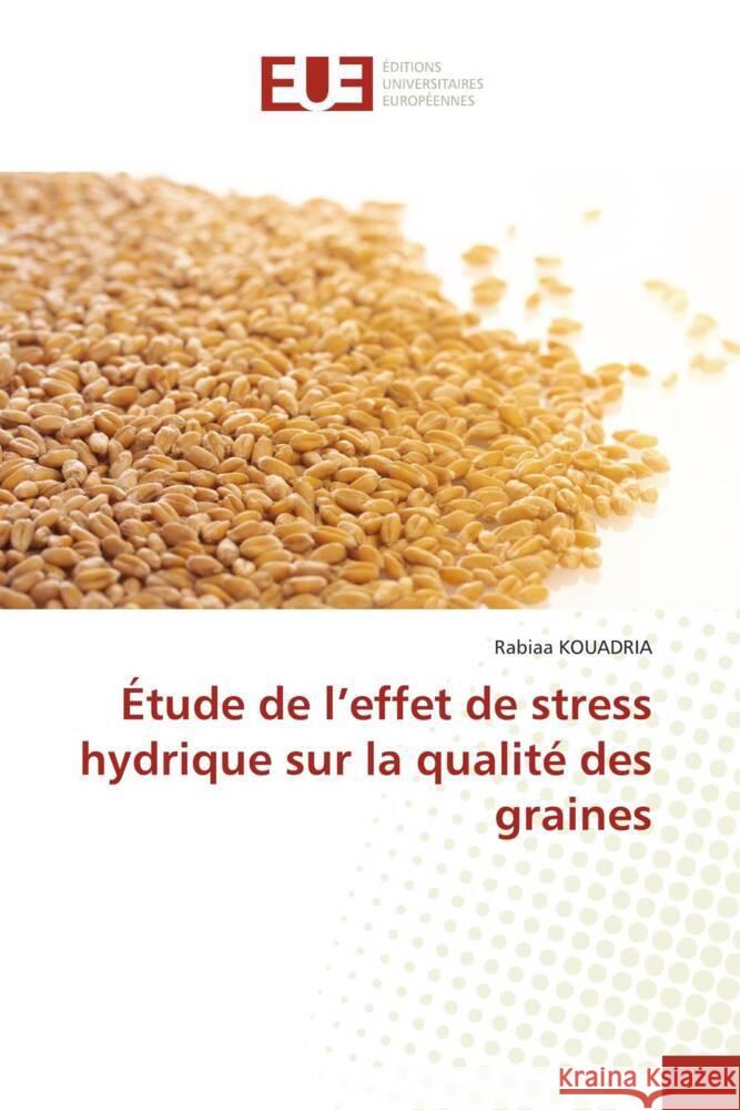 Étude de l'effet de stress hydrique sur la qualité des graines KOUADRIA, Rabiaa 9786206726333 Éditions universitaires européennes - książka