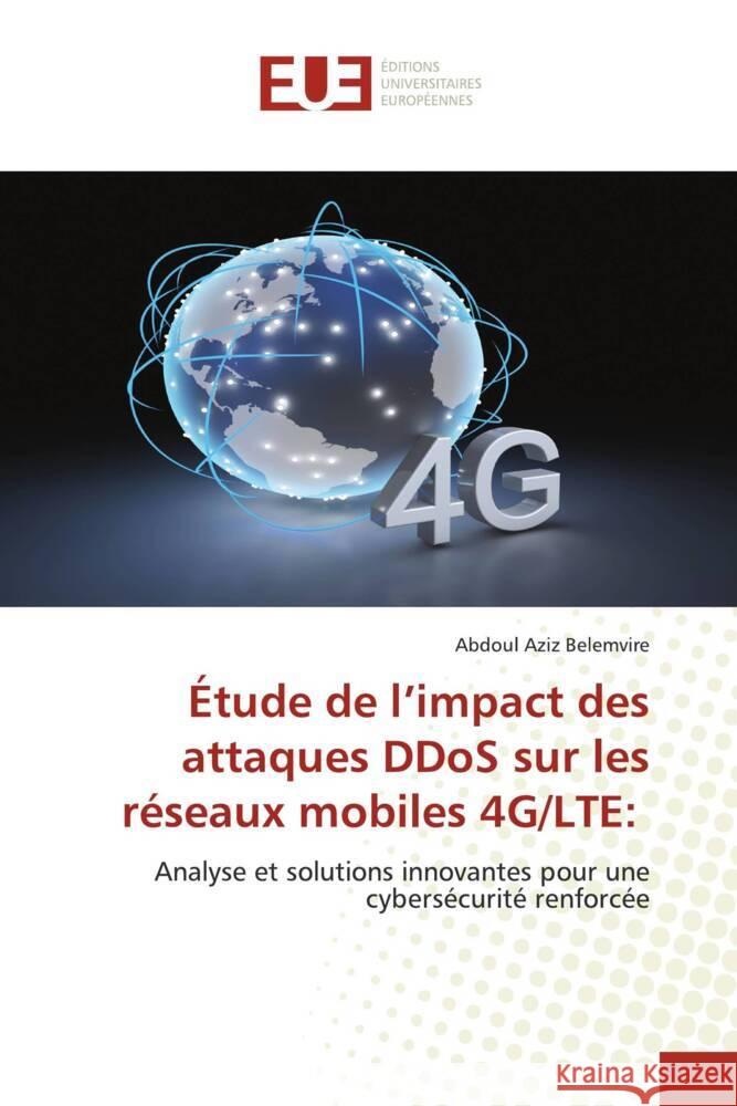 ?tude de l'impact des attaques DDoS sur les r?seaux mobiles 4G/LTE Abdoul Aziz Belemvire 9783639526691 Editions Universitaires Europeennes - książka