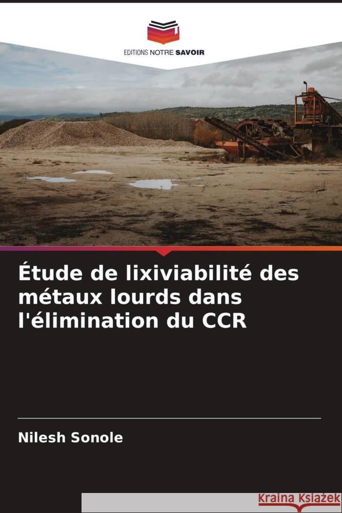 Étude de lixiviabilité des métaux lourds dans l'élimination du CCR Sonole, Nilesh 9786204537740 Editions Notre Savoir - książka