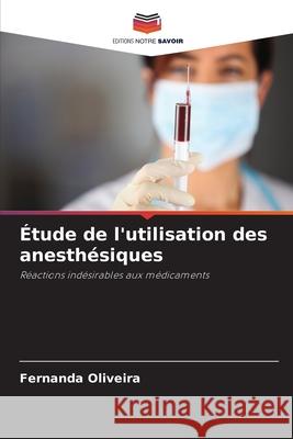 Étude de l'utilisation des anesthésiques Oliveira, Fernanda 9786209010170 Editions Notre Savoir - książka