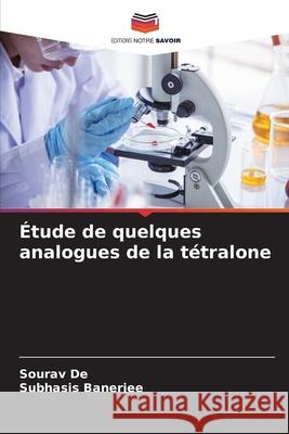 Étude de quelques analogues de la tétralone De, Sourav, Banerjee, Subhasis 9786208704261 Editions Notre Savoir - książka