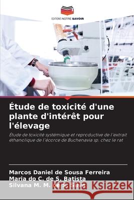 Étude de toxicité d'une plante d'intérêt pour l'élevage de Sousa Ferreira, Marcos Daniel, de S. Batista, Maria do C., de S. Silva, Silvana M. M. 9786209084904 Editions Notre Savoir - książka