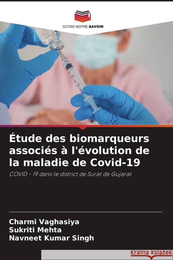 Étude des biomarqueurs associés à l'évolution de la maladie de Covid-19 Vaghasiya, Charmi, Mehta, Sukriti, Singh, Navneet Kumar 9786204467665 Editions Notre Savoir - książka