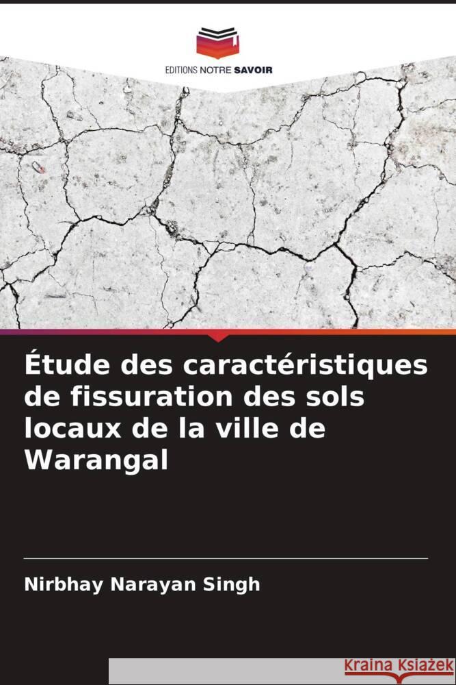 Étude des caractéristiques de fissuration des sols locaux de la ville de Warangal Narayan Singh, Nirbhay 9786205404836 Editions Notre Savoir - książka