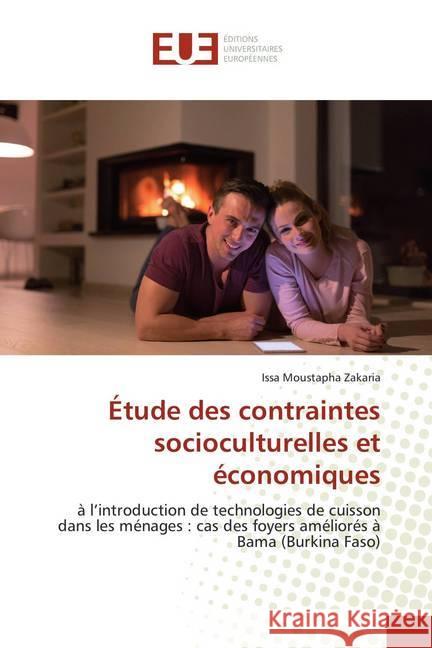 Étude des contraintes socioculturelles et économiques : à l'introduction de technologies de cuisson dans les ménages : cas des foyers améliorés à Bama (Burkina Faso) Zakaria, Issa Moustapha 9786138459309 Éditions universitaires européennes - książka