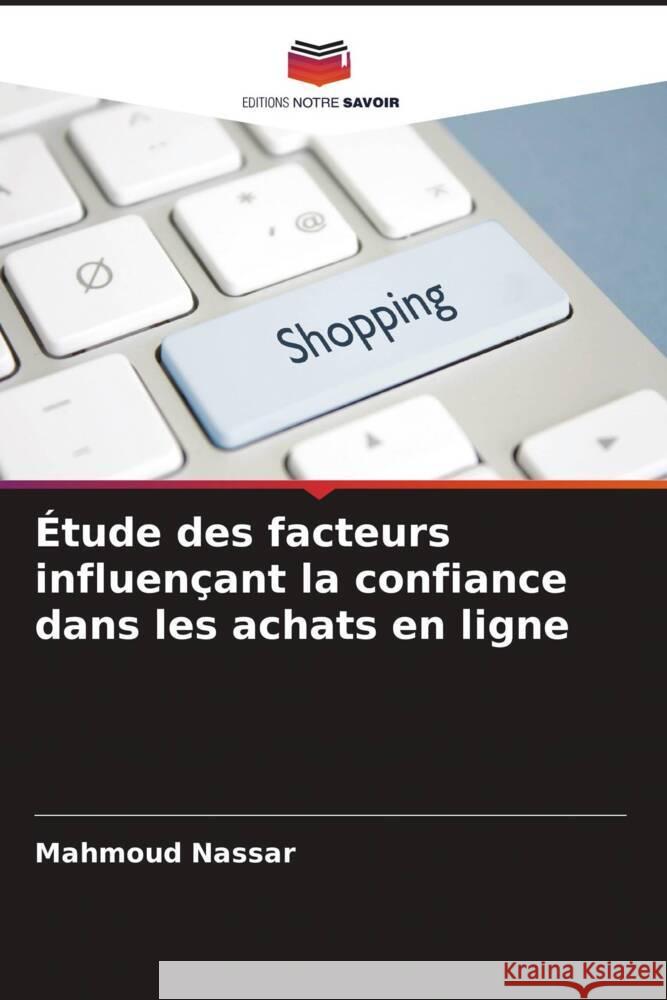 Étude des facteurs influençant la confiance dans les achats en ligne Nassar, Mahmoud 9786206270133 Editions Notre Savoir - książka