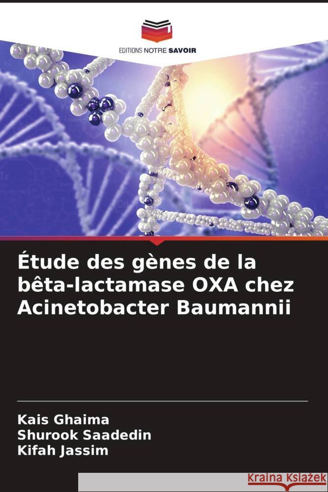?tude des g?nes de la b?ta-lactamase OXA chez Acinetobacter Baumannii Kais Ghaima Shurook Saadedin Kifah Jassim 9786207353767 Editions Notre Savoir - książka