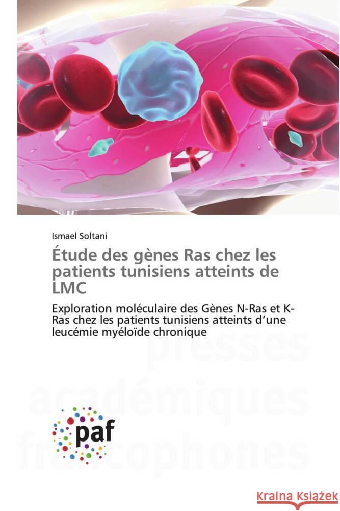 Étude des gènes Ras chez les patients tunisiens atteints de LMC Soltani, Ismael 9783838144559 Presses Académiques Francophones - książka