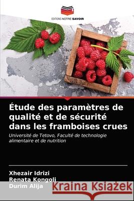 Étude des paramètres de qualité et de sécurité dans les framboises crues Idrizi, Xhezair 9786202869065 Editions Notre Savoir - książka