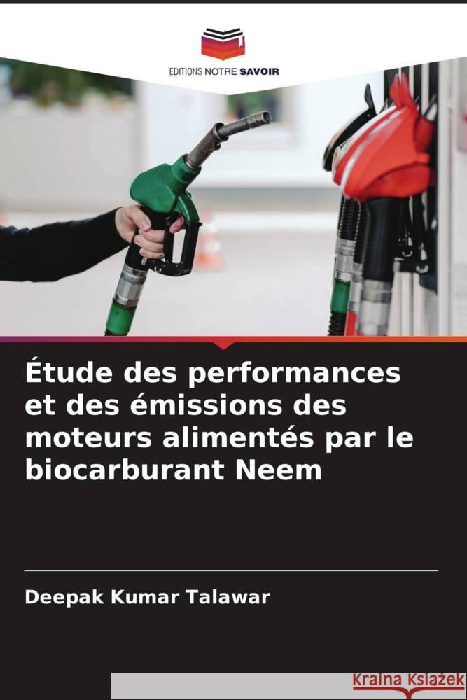 Étude des performances et des émissions des moteurs alimentés par le biocarburant Neem Talawar, Deepak Kumar 9786205046647 Editions Notre Savoir - książka