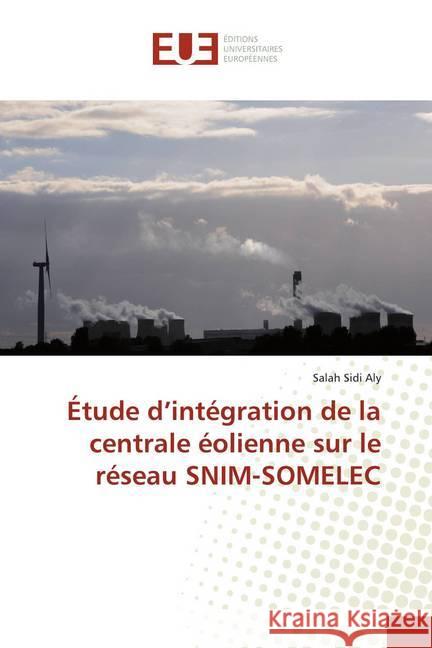 Étude d'intégration de la centrale éolienne sur le réseau SNIM-SOMELEC Sidi Aly, Salah 9783639622058 Éditions universitaires européennes - książka