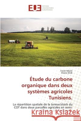Étude du carbone organique dans deux systèmes agricoles Tunisiens. Mlaiki, Farah, Dridi, Imene 9786208979447 Éditions universitaires européennes - książka