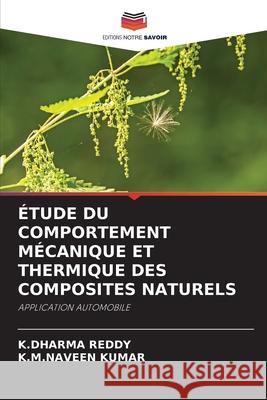 ÉTUDE DU COMPORTEMENT MÉCANIQUE ET THERMIQUE DES COMPOSITES NATURELS REDDY, K.DHARMA, KUMAR, K.M.NAVEEN 9786203896374 Editions Notre Savoir - książka