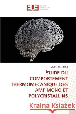 ÉTUDE DU COMPORTEMENT THERMOMÉCANIQUE DES AMF MONO ET POLYCRISTALLINS HESSISSEN, Loubna 9786208822880 Éditions universitaires européennes - książka