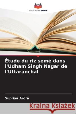Étude du riz semé dans l'Udham Singh Nagar de l'Uttaranchal Arora, Supriya 9786208699000 Editions Notre Savoir - książka
