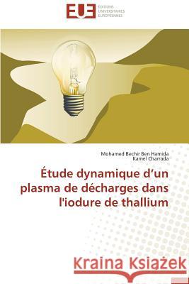 Étude Dynamique D Un Plasma de Décharges Dans l'Iodure de Thallium Collectif 9783841736383 Editions Universitaires Europeennes - książka