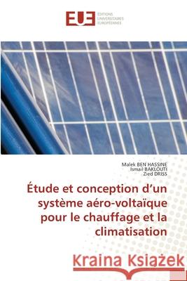 Étude et conception d'un système aéro-voltaïque pour le chauffage et la climatisation Ben Hassine, Malek 9786203427288 Editions Universitaires Europeennes - książka