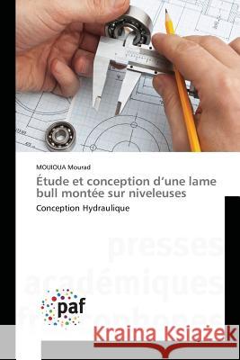 Étude et conception d'une lame bull montée sur niveleuses : Conception Hydraulique Mourad, Mouioua 9783841640802 Presses Académiques Francophones - książka