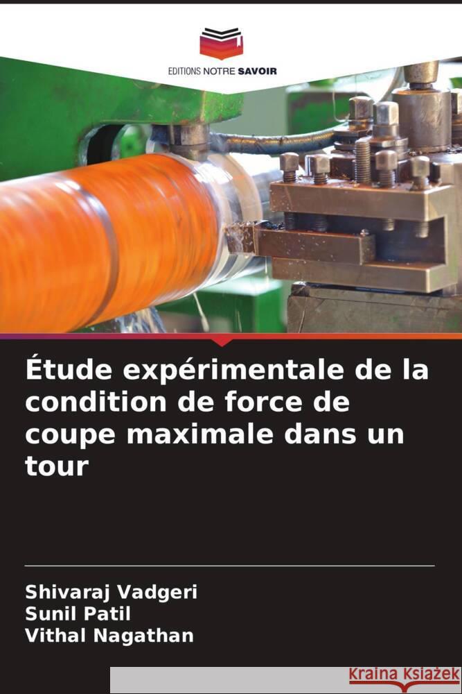 Étude expérimentale de la condition de force de coupe maximale dans un tour Vadgeri, Shivaraj, Patil, Sunil, Nagathan, Vithal 9786204497570 Editions Notre Savoir - książka