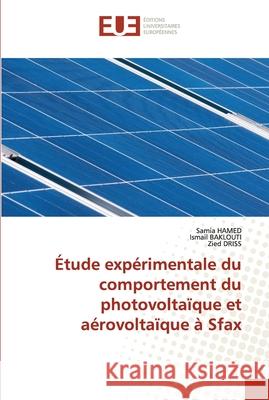 Étude expérimentale du comportement du photovoltaïque et aérovoltaïque à Sfax Hamed, Samia 9786203427769 Editions Universitaires Europeennes - książka