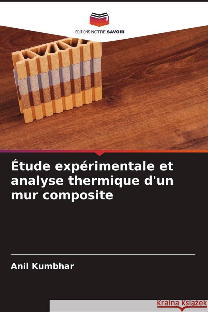 Étude expérimentale et analyse thermique d'un mur composite Kumbhar, Anil 9786204670812 Editions Notre Savoir - książka