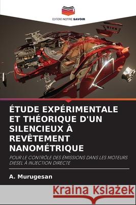 ?tude Exp?rimentale Et Th?orique d'Un Silencieux ? Rev?tement Nanom?trique A. Murugesan 9786207763511 Editions Notre Savoir - książka