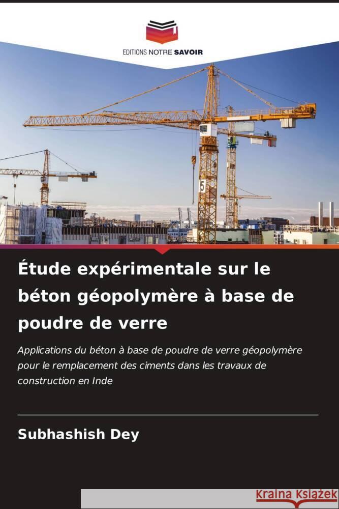 ?tude exp?rimentale sur le b?ton g?opolym?re ? base de poudre de verre Subhashish Dey 9786207053704 Editions Notre Savoir - książka