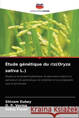 Étude génétique du riz(Oryza sativa L.) Shivam Dubey, O P Verma, Ankaj Tiwari 9786204071480 Editions Notre Savoir - książka