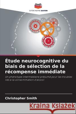 ?tude neurocognitive du biais de s?lection de la r?compense imm?diate Christopher Smith 9786208951375 Editions Notre Savoir - książka