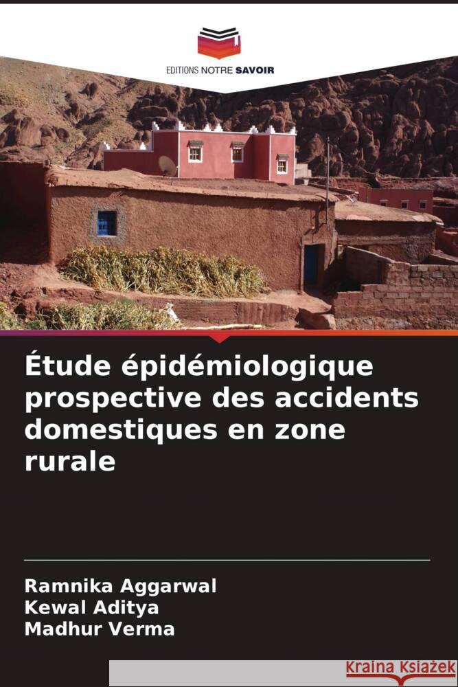 Étude épidémiologique prospective des accidents domestiques en zone rurale Aggarwal, Ramnika, Aditya, Kewal, Verma, Madhur 9786206536208 Editions Notre Savoir - książka