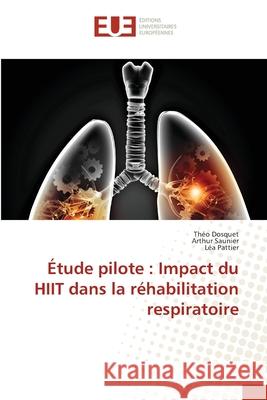 Étude pilote: Impact du HIIT dans la réhabilitation respiratoire Dosquet, Théo 9786202541299 Editions Universitaires Europeennes - książka