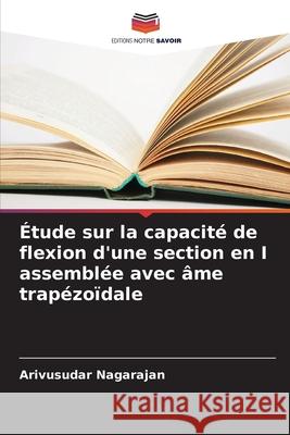 Étude sur la capacité de flexion d'une section en I assemblée avec âme trapézoïdale Nagarajan, Arivusudar 9786208896386 Editions Notre Savoir - książka