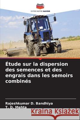 Étude sur la dispersion des semences et des engrais dans les semoirs combinés Bandhiya, Rajeshkumar D., Mehta, T. D. 9786200748478 Editions Notre Savoir - książka