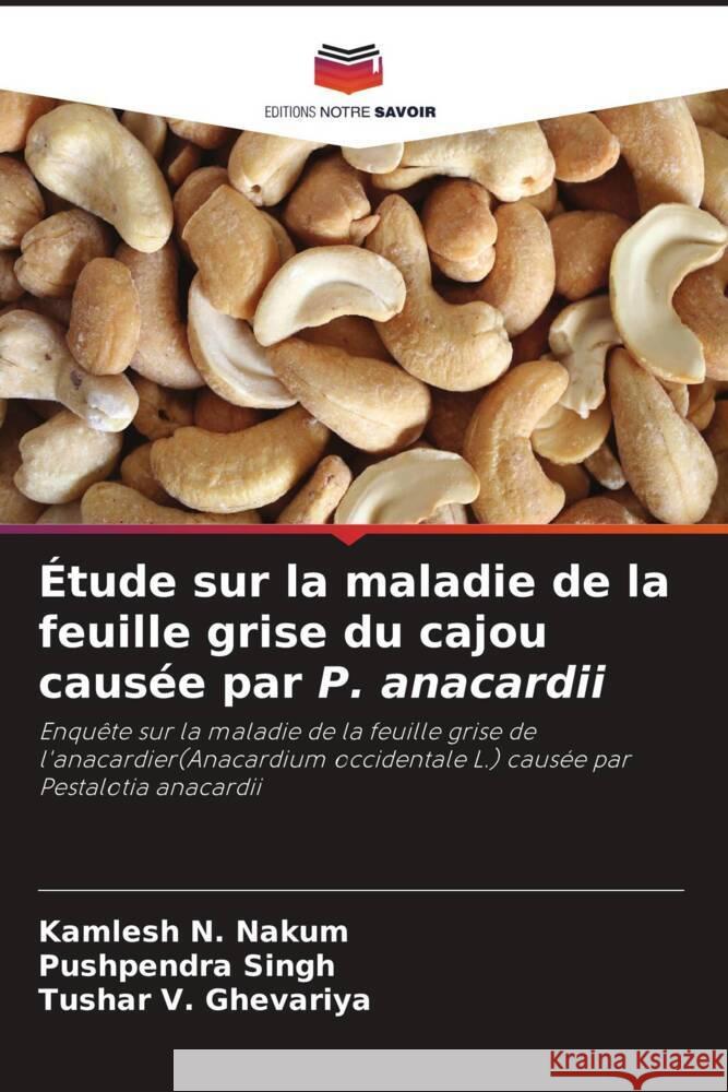 ?tude sur la maladie de la feuille grise du cajou caus?e par P. anacardii Kamlesh N. Nakum Pushpendra Singh Tushar V. Ghevariya 9786208140335 Editions Notre Savoir - książka