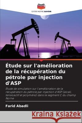 Étude sur l'amélioration de la récupération du pétrole par injection d'ASP Abadli, Farid 9786209012518 Editions Notre Savoir - książka
